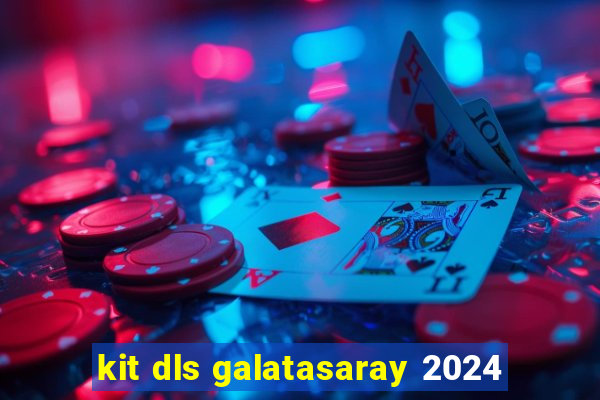 kit dls galatasaray 2024